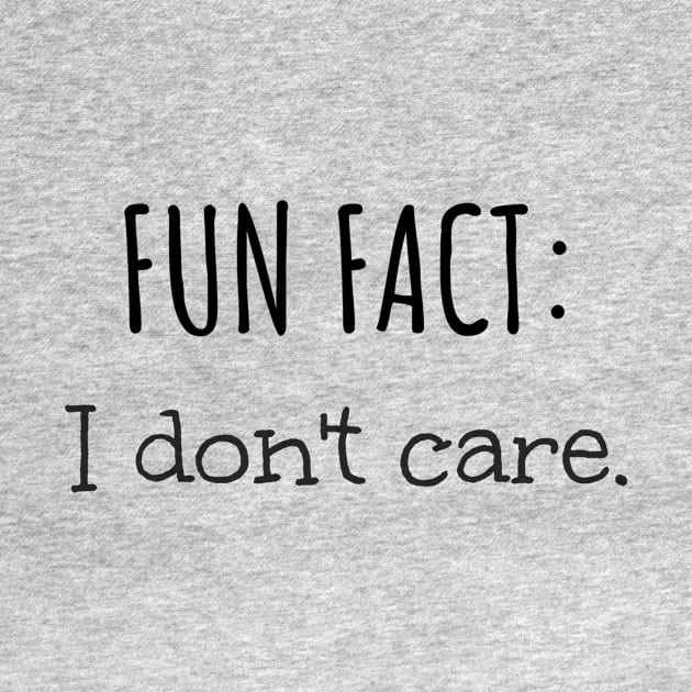 Fun Fact: I Don't Care Funny Sarcastic by Suchmugs